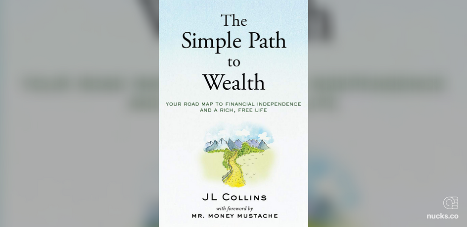 The Simple Path To Wealth By Jl Collins - Summary Notes